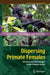 Dispersing Primate Females: Life History and Social Strategies in Male-Philopatric Species by Takeshi Furuichi
