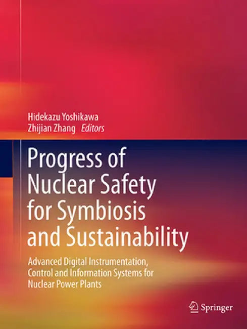 Progress of Nuclear Safety for Symbiosis and Sustainability: Advanced Digital Instrumentation, Control and Information Systems for Nuclear Power Plant by Hidekazu Yoshikawa