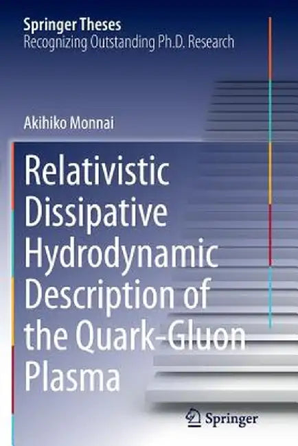 Relativistic Dissipative Hydrodynamic Description of the Quark-Gluon Plasma by Akihiko Monnai