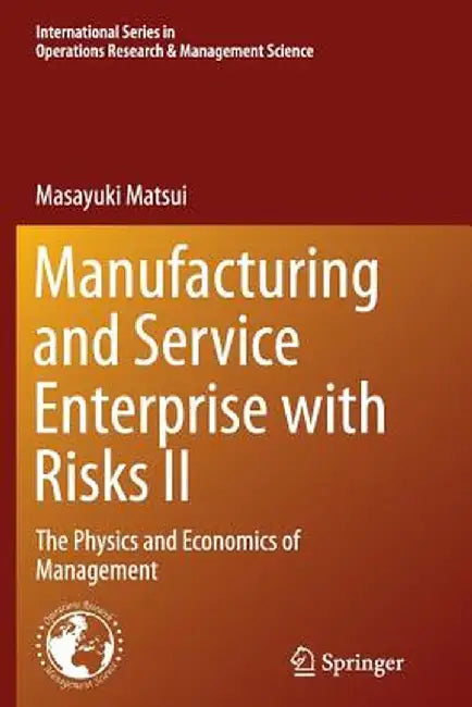 Manufacturing and Service Enterprise with Risks II: The Physics and Economics of Management by Masayuki Matsui