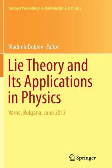 Lie Theory and Its Applications in Physics: Varna, Bulgaria, June 2013 by Vladimir Dobrev