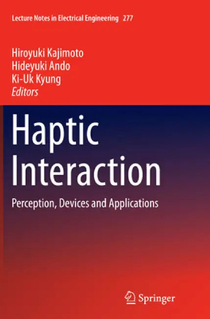 Haptic Interaction: Perception, Devices and Applications by Hiroyuki Kajimoto