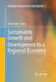 Sustainable Growth and Development in a Regional Economy by Tohru Naito