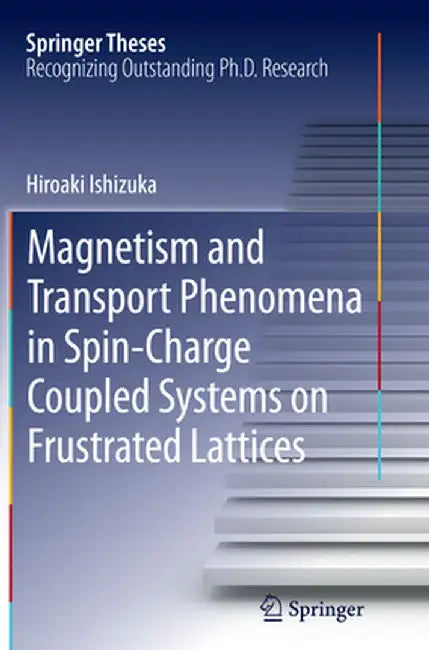 Magnetism and Transport Phenomena in Spin-Charge Coupled Systems on Frustrated Lattices by Hiroaki Ishizuka