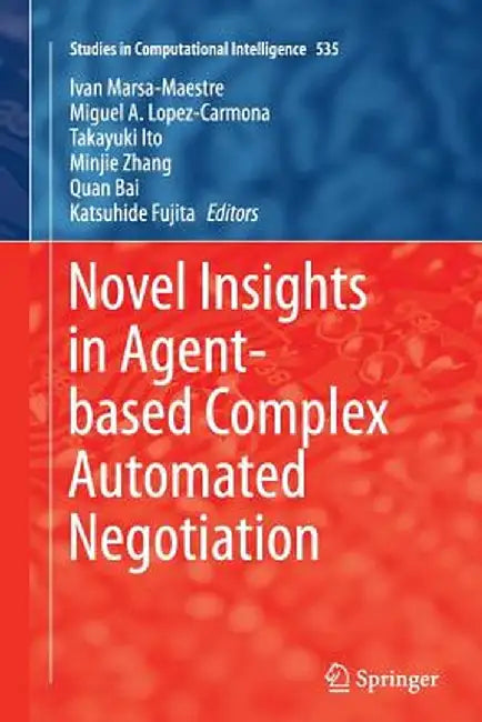 Novel Insights in Agent-Based Complex Automated Negotiation by Ivan Marsa-Maestre