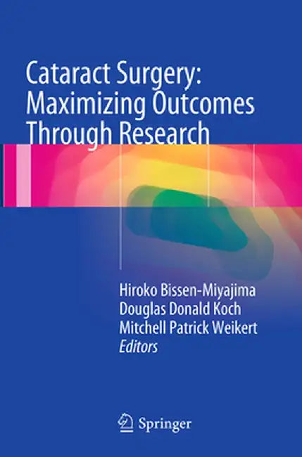 Cataract Surgery: Maximizing Outcomes Through Research by Hiroko Bissen-Miyajima