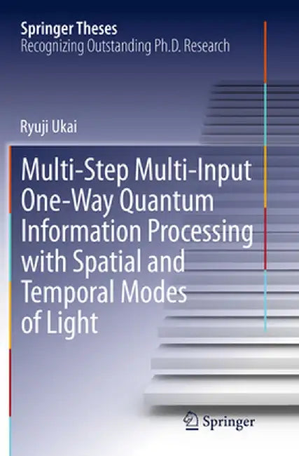 Multi-Step Multi-Input One-Way Quantum Information Processing with Spatial and Temporal Modes of Light by Ryuji Ukai