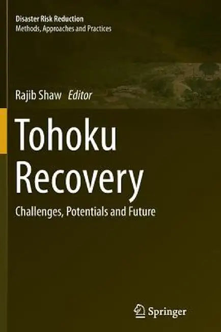 Tohoku Recovery: Challenges, Potentials and Future by Rajib Shaw