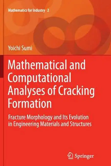 Mathematical and Computational Analyses of Cracking Formation: Fracture Morphology and Its Evolution in Engineering Materials and Structures by Yoichi Sumi