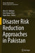 Disaster Risk Reduction Approaches in Pakistan by Atta-Ur- Rahman