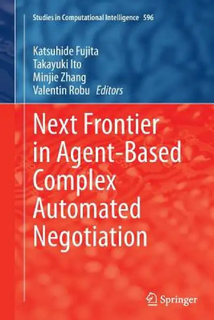 Next Frontier in Agent-Based Complex Automated Negotiation by Katsuhide Fujita