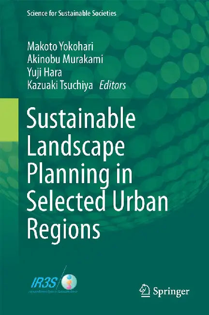 Sustainable Landscape Planning in Selected Urban Regions by Makoto Yokohari