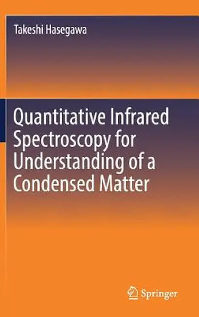 Quantitative Infrared Spectroscopy for Understanding of a Condensed Matter by Takeshi Hasegawa