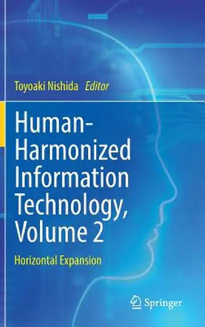 Human-Harmonized Information Technology, Volume 2: Horizontal Expansion by Toyoaki Nishida