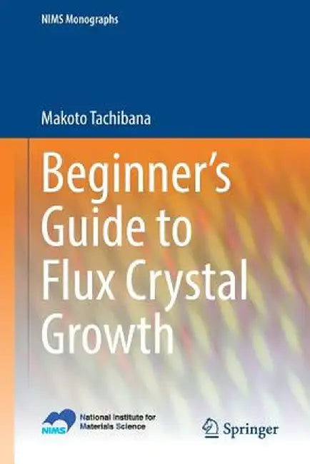 Beginner's Guide to Flux Crystal Growth by Makoto Tachibana