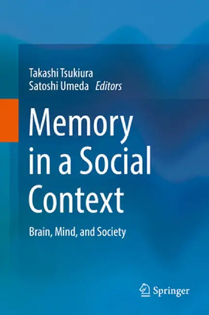 Memory in a Social Context: Brain, Mind, and Society by Takashi Tsukiura