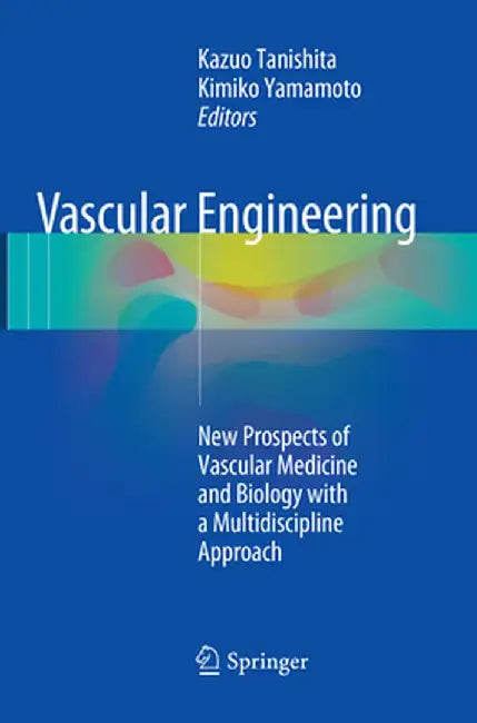 Vascular Engineering: New Prospects of Vascular Medicine and Biology with a Multidiscipline Approach by Kazuo Tanishita