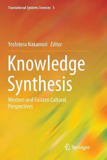 Knowledge Synthesis: Western and Eastern Cultural Perspectives by Yoshiteru Nakamori