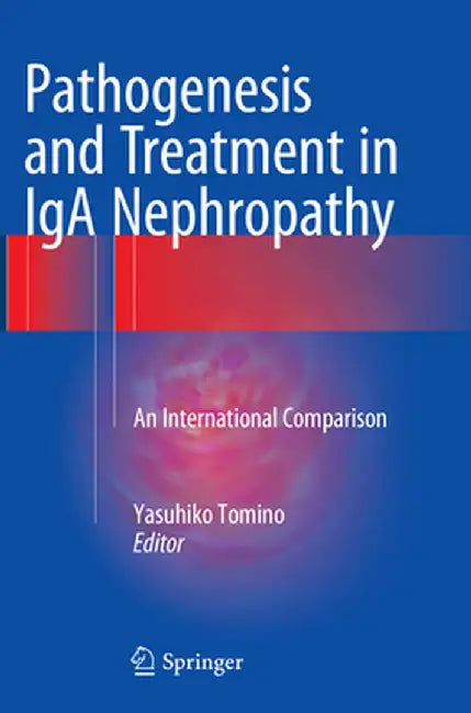 Pathogenesis and Treatment in IGA Nephropathy: An International Comparison by Yasuhiko Tomino