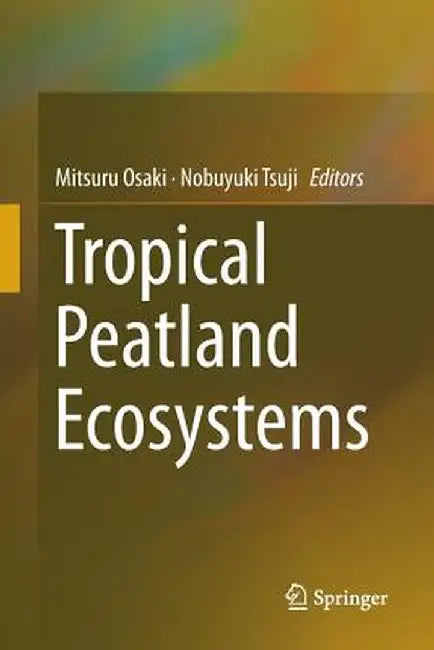 Tropical Peatland Ecosystems by Mitsuru Osaki
