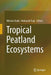 Tropical Peatland Ecosystems by Mitsuru Osaki