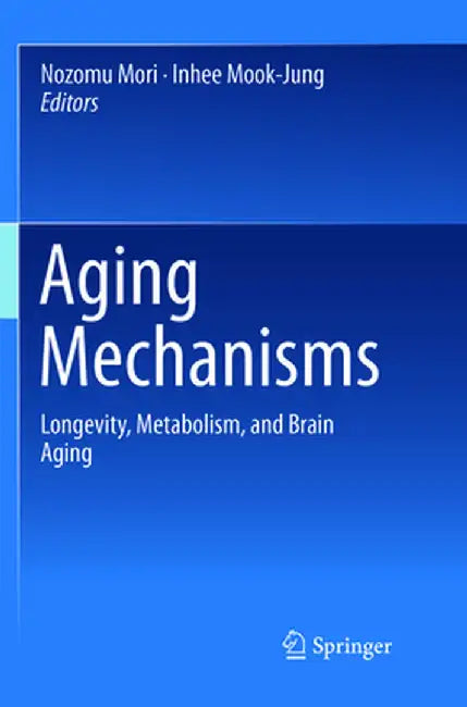 Aging Mechanisms: Longevity, Metabolism, and Brain Aging by Nozomu Mori