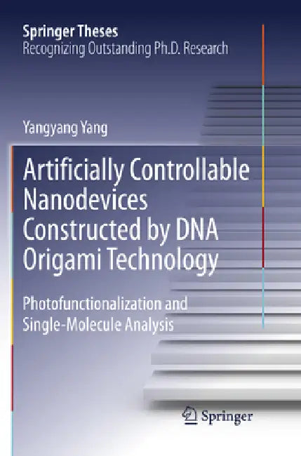 Artificially Controllable Nanodevices Constructed by DNA Origami Technology: Photofunctionalization and Single-Molecule Analysis by Yangyang Yang