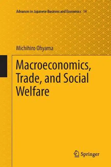Macroeconomics, Trade, and Social Welfare by Michihiro Ohyama