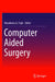 Computer Aided Surgery by Masakatsu Fujie