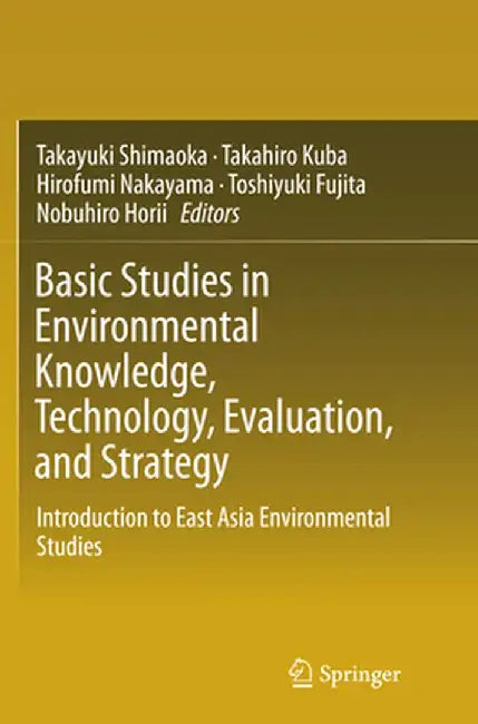 Basic Studies in Environmental Knowledge, Technology, Evaluation, and Strategy: Introduction to East Asia Environmental Studies by Takayuki Shimaoka