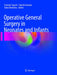 Operative General Surgery in Neonates and Infants by Tomoaki Taguchi