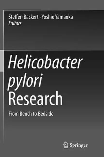 Helicobacter Pylori Research: From Bench to Bedside by Steffen Backert