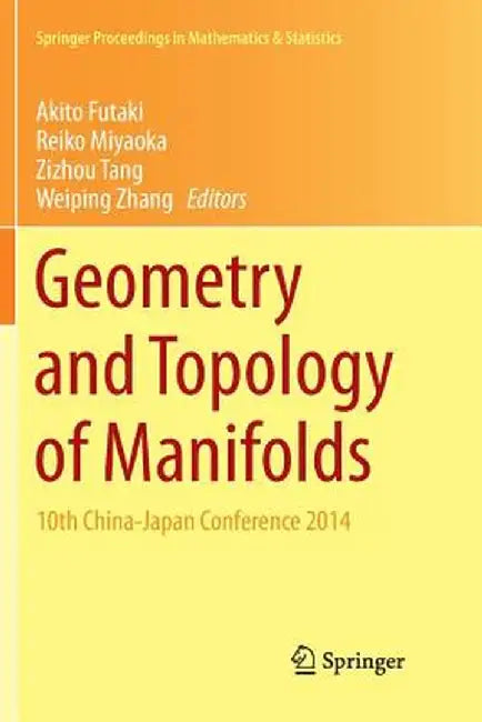 Geometry and Topology of Manifolds: 10th China-Japan Conference 2014 by Akito Futaki