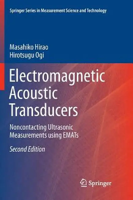 Electromagnetic Acoustic Transducers: Noncontacting Ultrasonic Measurements Using Emats by Masahiko Hirao