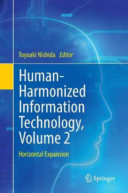 Human-Harmonized Information Technology, Volume 2: Horizontal Expansion by Toyoaki Nishida