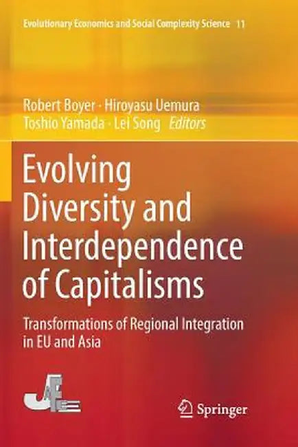 Evolving Diversity and Interdependence of Capitalisms: Transformations of Regional Integration in EU and Asia by Robert Boyer