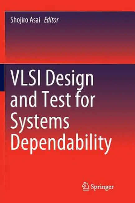 VLSI Design and Test for Systems Dependability by Shojiro Asai