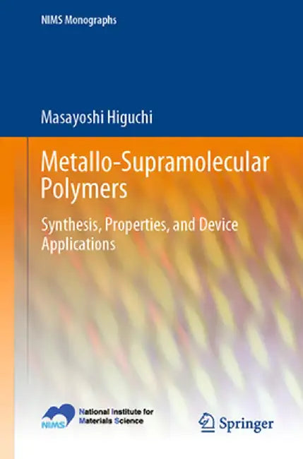 Metallo-Supramolecular Polymers: Synthesis, Properties, and Device Applications by Masayoshi Higuchi