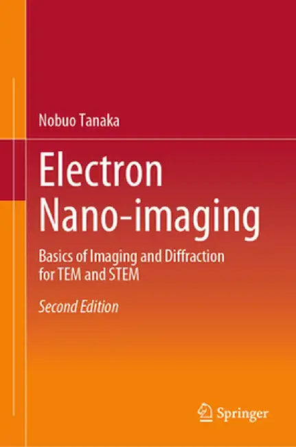 Electron Nano-Imaging: Basics of Imaging and Diffraction for Tem and Stem by Nobuo Tanaka