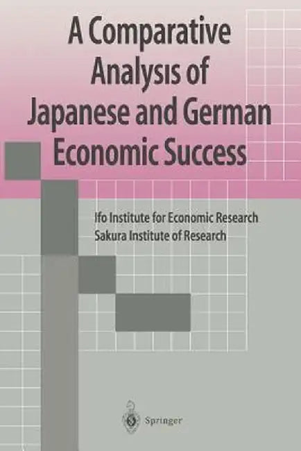 A Comparative Analysis of Japanese and German Economic Success by Ifo Institute for Economic Research Saku