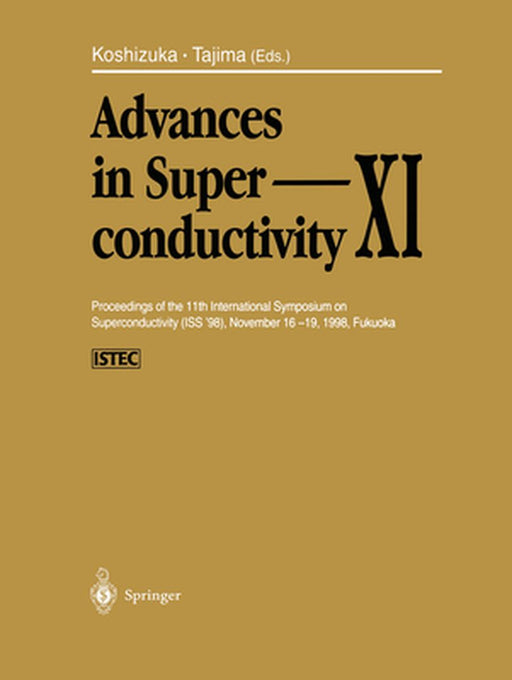 Advances in Superconductivity XI: Proceedings of the 11th International Symposium on Superconductivity (ISS '98), November 16-19, 1998, Fukuoka by N. Koshizuka
