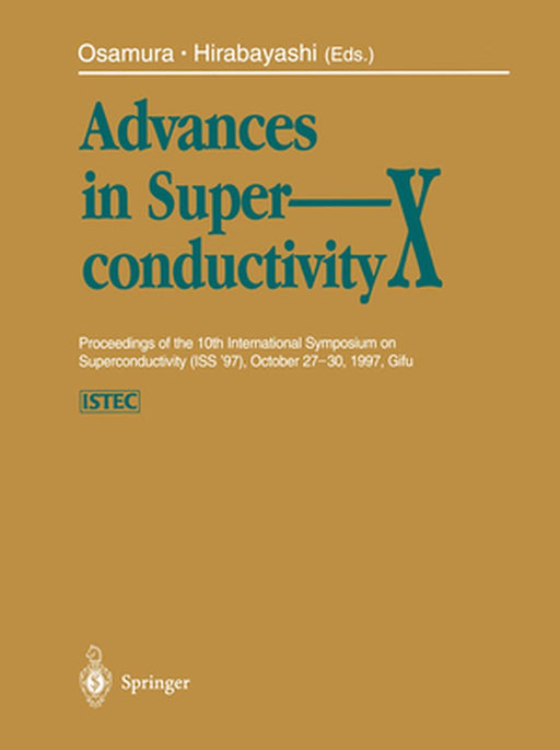 Advances in Superconductivity X: Proceedings of the 10th International Symposium on Superconductivity (ISS '97), October 27-30, 1997, Gifu Volume 1-3 by Kozo Osamura