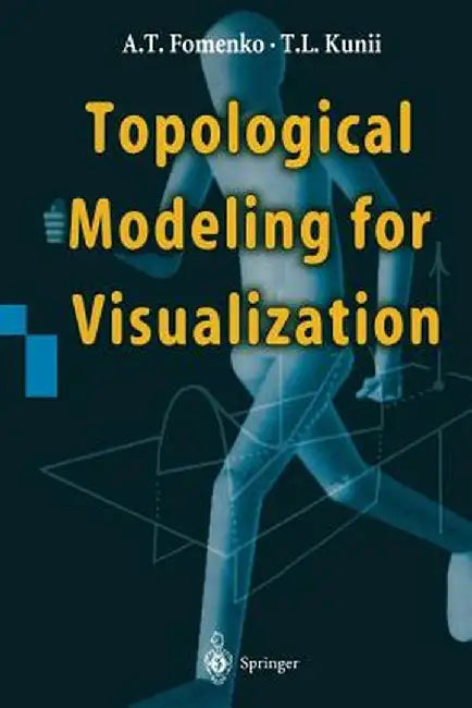 Topological Modeling for Visualization by Anatolij T. Fomenko