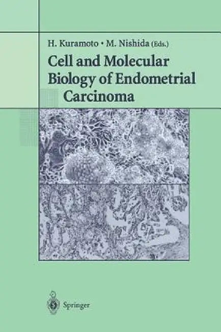 Cell and Molecular Biology of Endometrial Carcinoma by H. Kuramoto