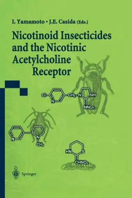 Nicotinoid Insecticides and the Nicotinic Acetylcholine Receptor by I. Yamamoto
