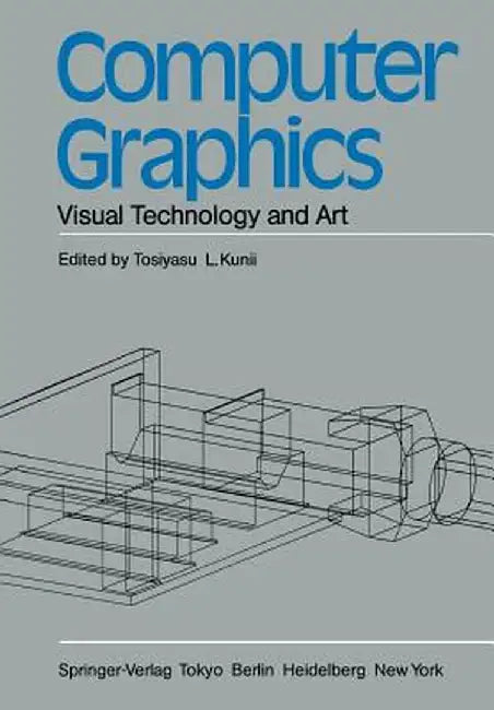 Computer Graphics: Visual Technology and Art by Tosiyasu L. Kunii