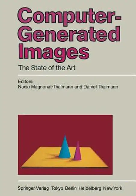 Computer-Generated Images: The State of the Art Proceedings of Graphics Interface '85 by Nadia Magnenat-Thalmann