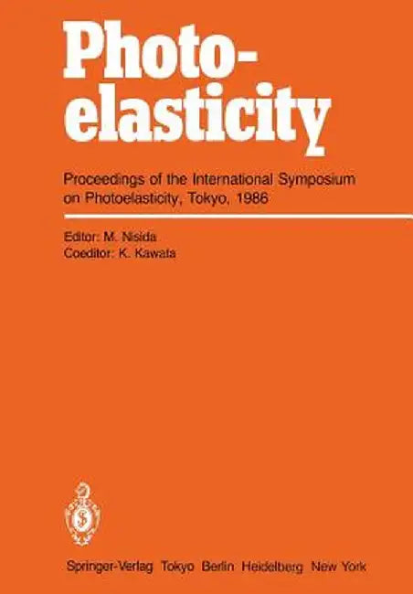 Photoelasticity: Proceedings of the International Symposium on Photoelasticity, Tokyo, 1986 by Kozo Kawata