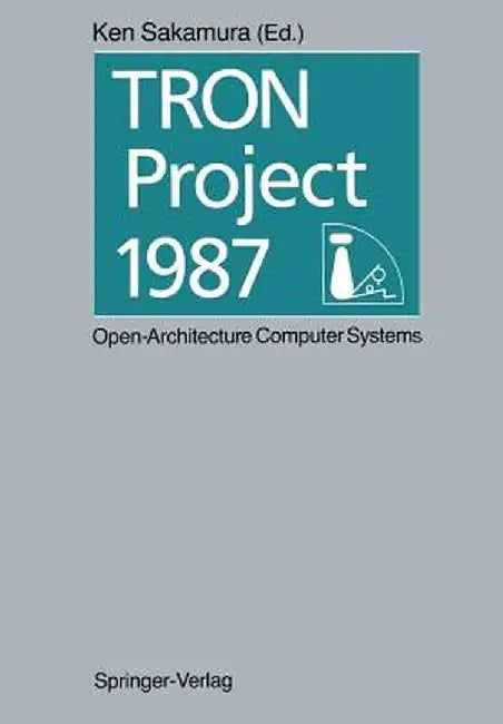 Tron Project 1987 Open-Architecture Computer Systems: Proceedings of the Third Tron Project Symposium by Ken Sakamura