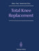 Total Knee Replacement: Proceeding of the International Symposium on Total Knee Replacement, May 19-20, 1987, Nagoya, Japan by Shigeo Niwa